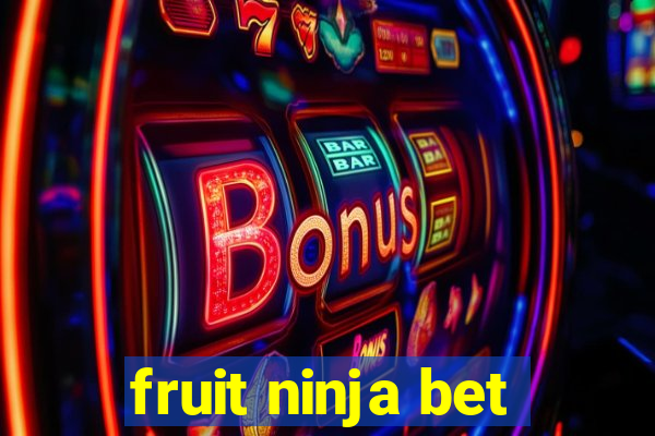 fruit ninja bet